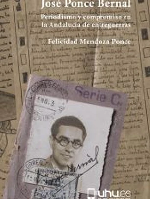 JOSÉ PONCE BERNAL: PERIODISMO Y COMPROMISO EN LA ANDALUCÍA DE ENTREGUERRAS