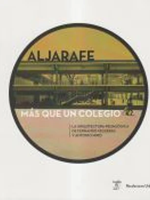 ALJARAFE, MÁS QUE UN COLEGIO: La Arquitectura Pedagógica de Fernando Higueras y Antonio Miró