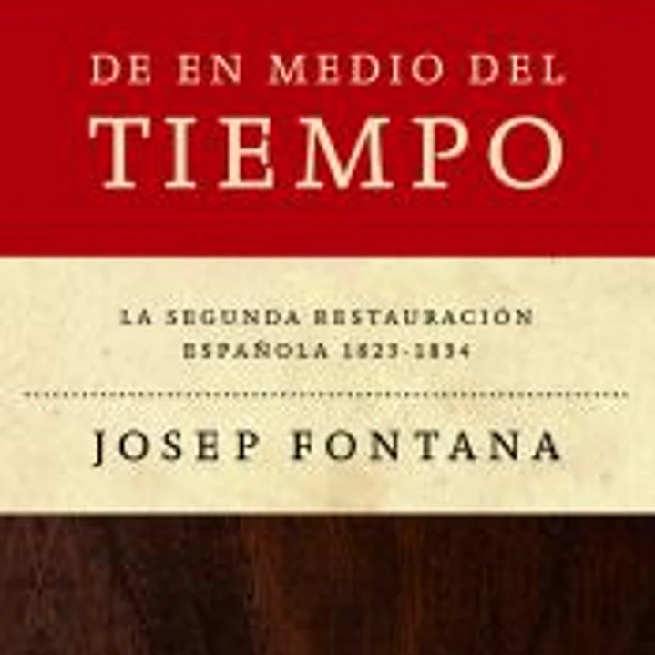 De en medio del tiempo: La segunda restauración española, 1823-1834 1