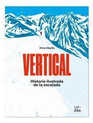 Vertical. Historia ilustrada de la escalada