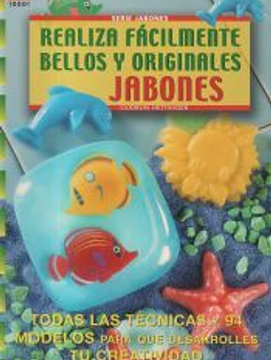 Serie Jabones nº1. REALIZA FACILMENTE BELLOS Y ORIGINALES JABONES