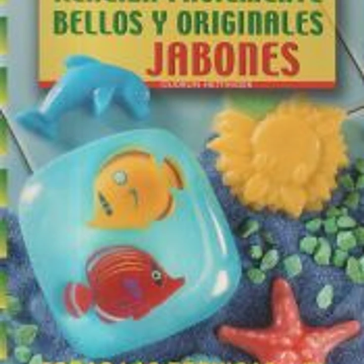 Serie Jabones nº1. REALIZA FACILMENTE BELLOS Y ORIGINALES JABONES 1