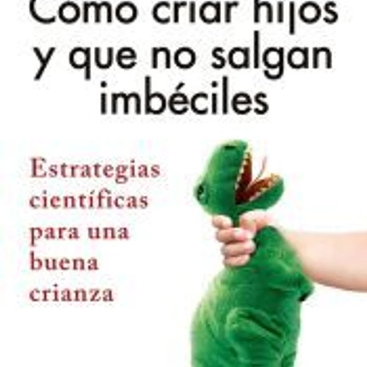 Cómo criar hijos y que no salgan imbéciles 1