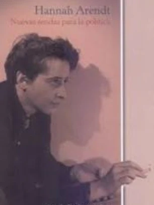 HANNAH ARENDT. NUEVAS SENDAS PARA LA POLITICA