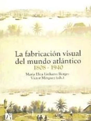 La fabricación visual del mundo atlántico 1808-1940