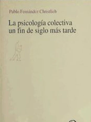 La psicología colectiva un fin de siglo más tarde : su disciplina, su conocimiento, su realidad