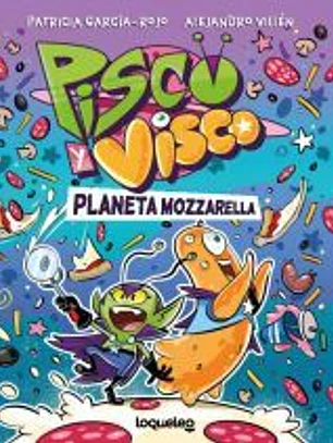 Pisco y Visco. Planeta Mozzarella (Soberanos del cosmos 1)