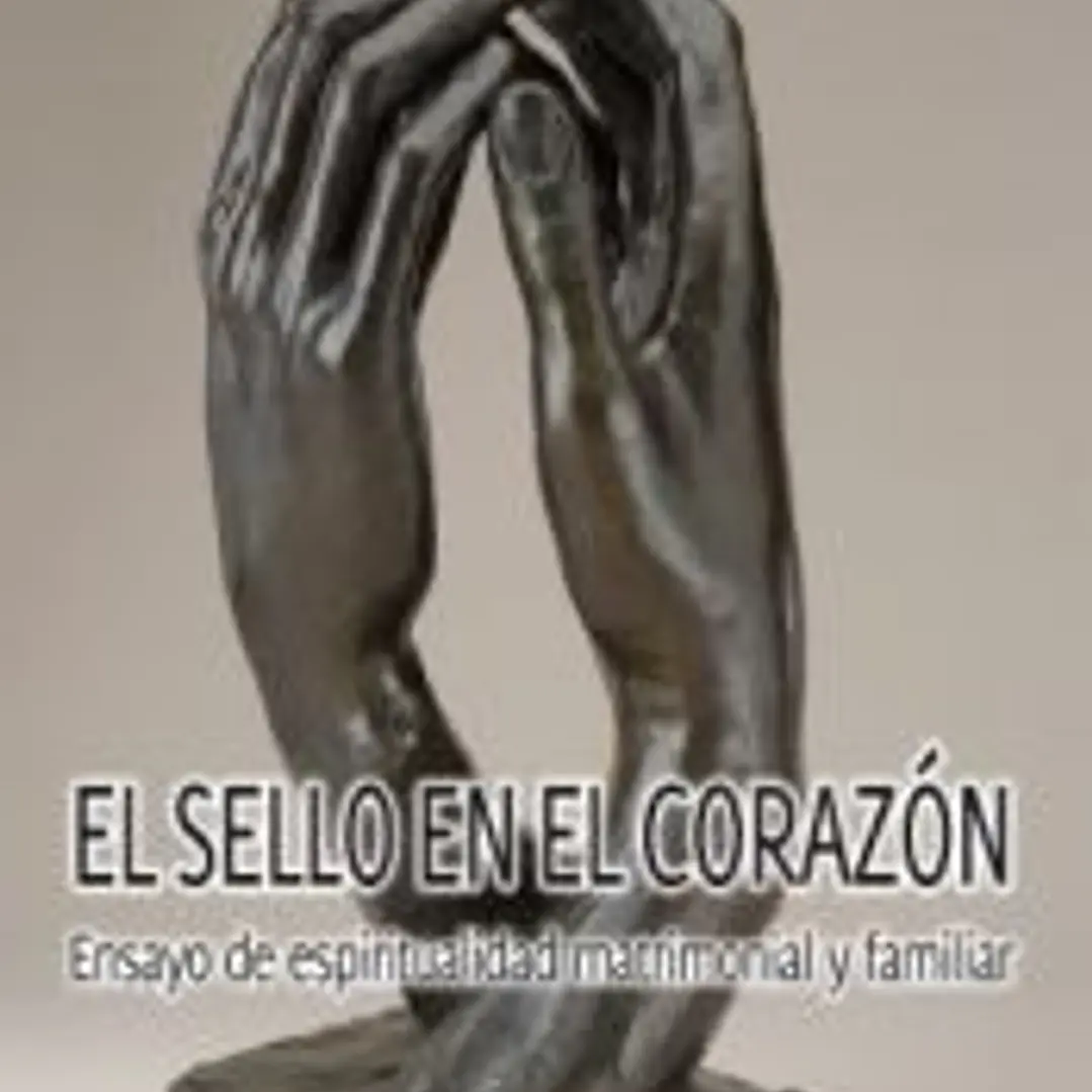 El sello en el corazón: Ensayo de espiritualidad matrimonial y familiar 1