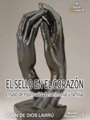 El sello en el corazón: Ensayo de espiritualidad matrimonial y familiar