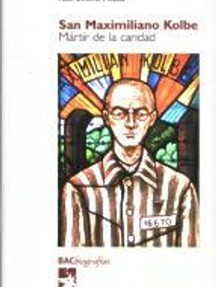 San Maximiliano Kolbe : mártir de la caridad