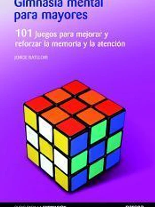 Gimnasia mental para mayores: 101 Juegos para mejorar y reforzar la memoria y la atención