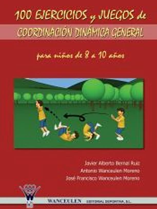 100 ejercicios y juegos de coordinación dinámica general para niños de 8 a 10 años