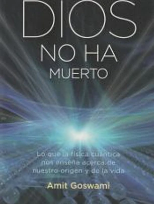 Dios no ha muerto : lo que la física cuántica nos enseña acerca de nuestro origen y de la vida