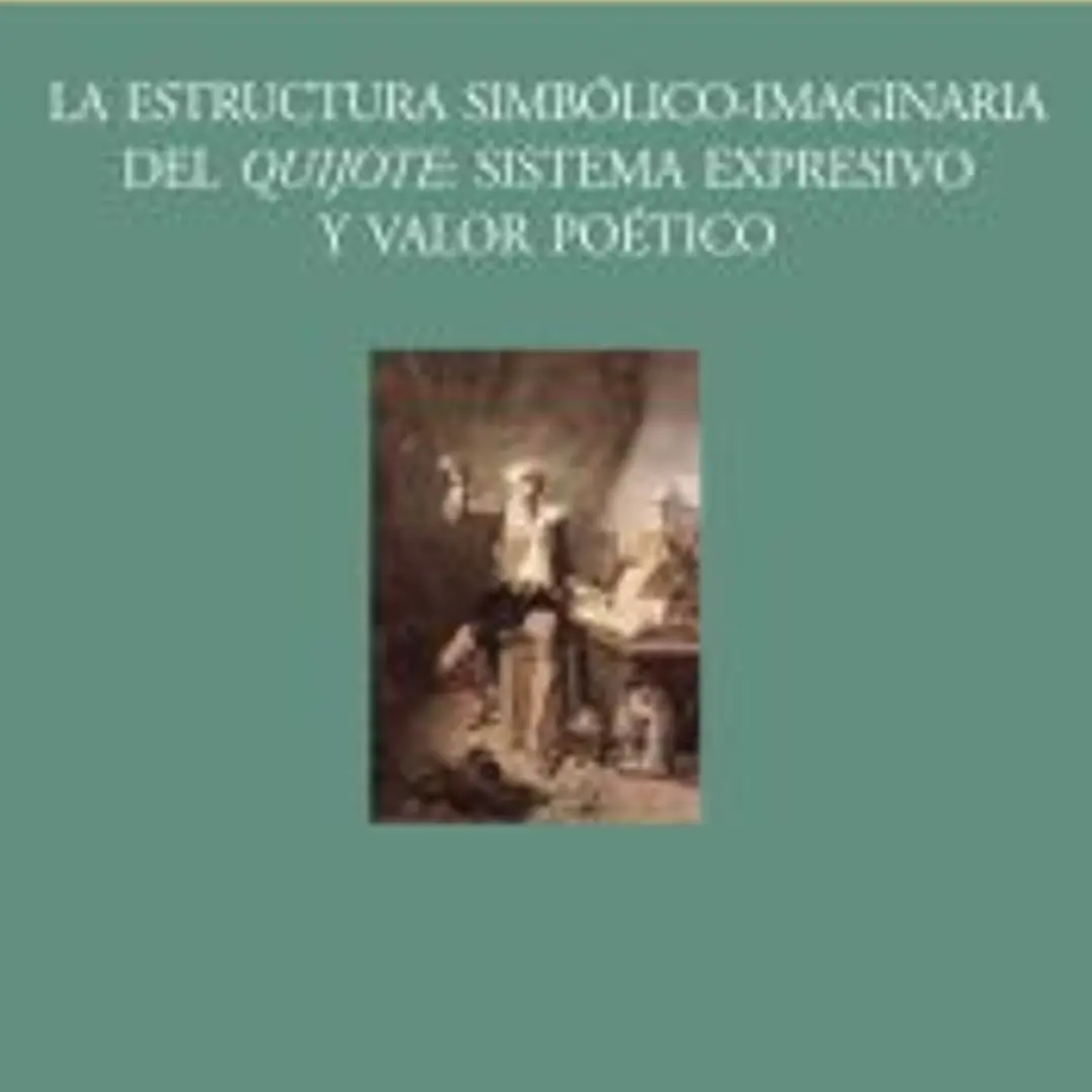 La estructura simbólico-imaginaria del Quijote. Sistema expresivo y valor poético 1