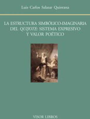La estructura simbólico-imaginaria del Quijote. Sistema expresivo y valor poético