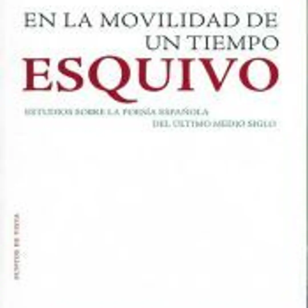 En la movilidad de un tiempo esquivo : estudios críticos sobre poesía española de los últimos cincuenta años 1