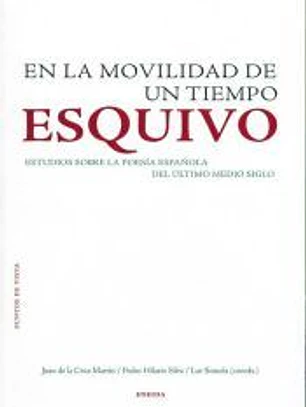En la movilidad de un tiempo esquivo : estudios críticos sobre poesía española de los últimos cincuenta años