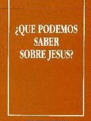¿QUE PODEMOS SABER SOBRE JESUS?