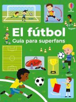 EL FUTBOL - GUIA PARA SUPERFANS