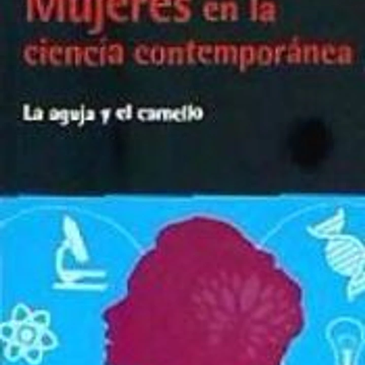 Mujeres en la ciencia contemporánea: La aguja y el camello 1