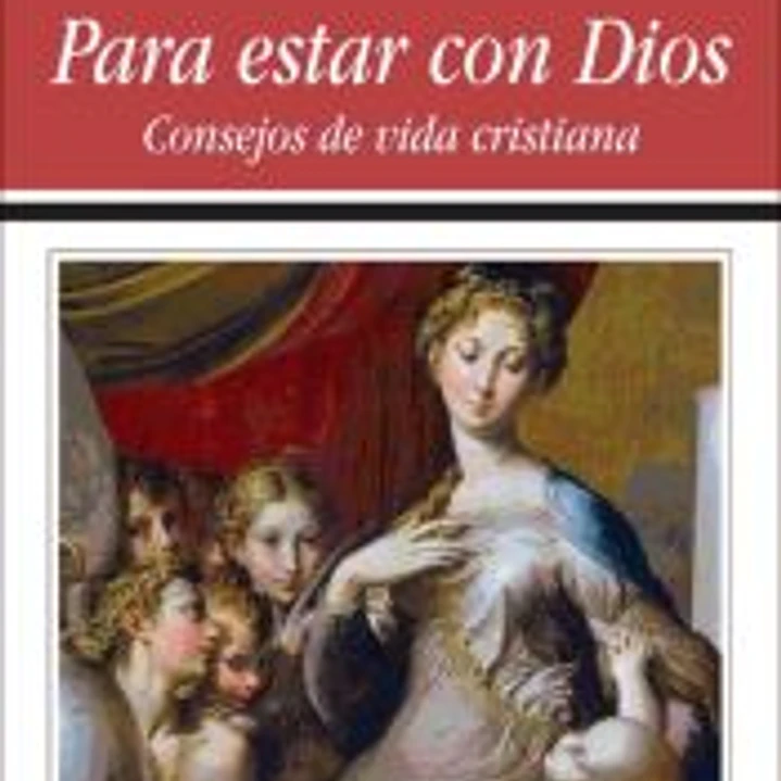 Para estar con Dios: Consejos de vida cristiana 1