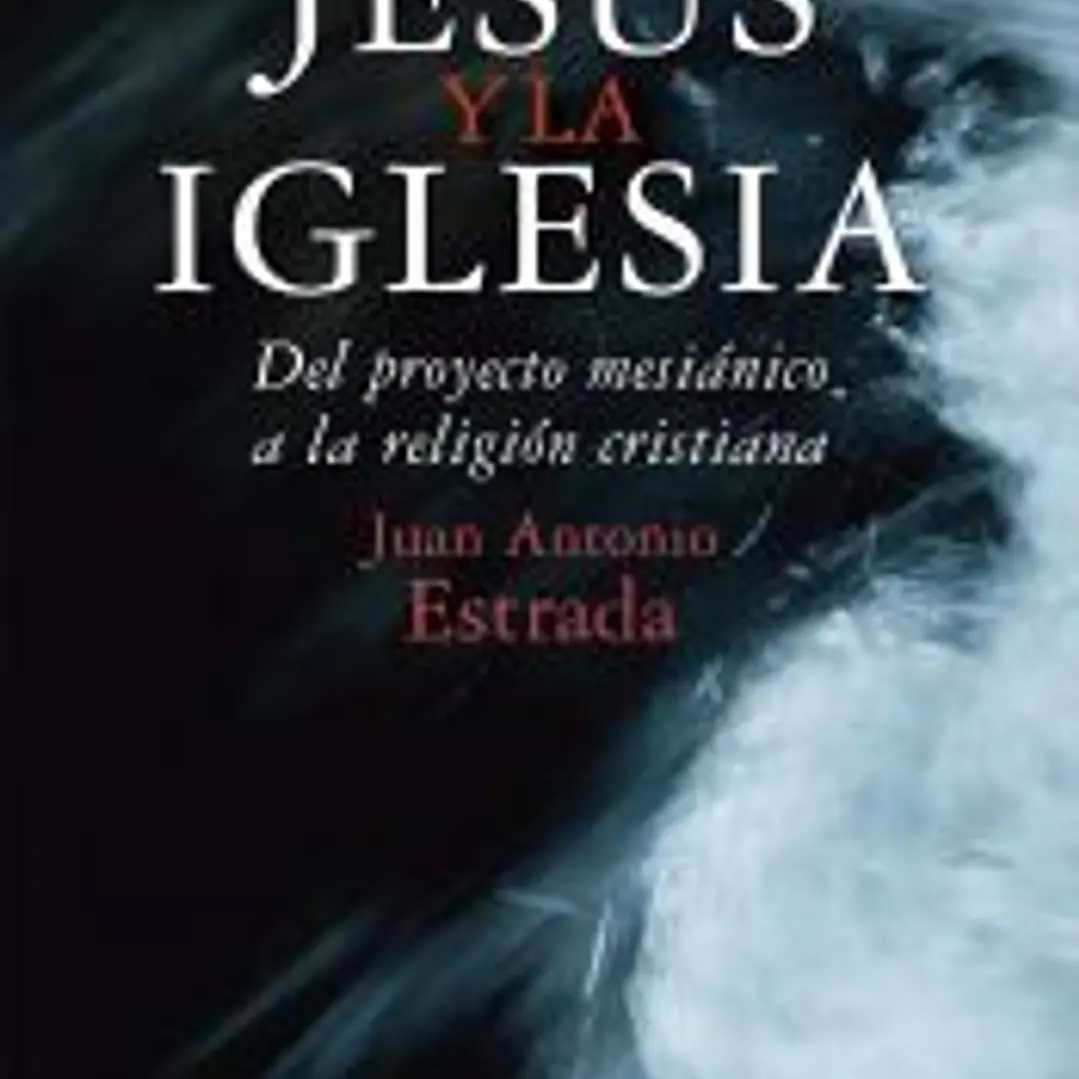 Jesús y la Iglesia. Del proyecto mesiánico a la religión cristiana 1
