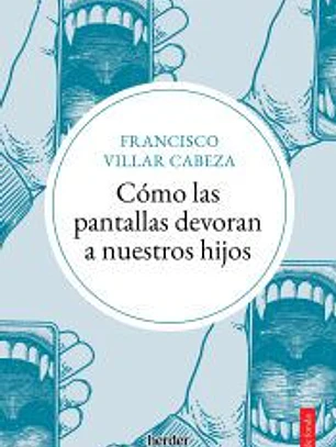 Cómo las pantallas devoran a nuestros hijos