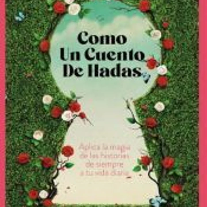 Como un cuento de hadas: Aplica la magia de las historias de siempre a tu vida diaria 1