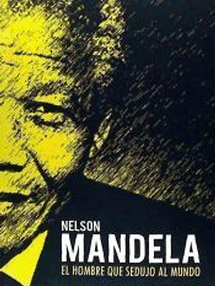 Nelson Mandela, el hombre que sedujo al mundo