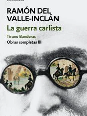 La guerra carlista. Tirano Banderas (Obras completas Valle-Inclán 3)