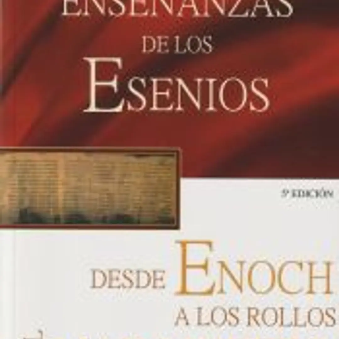 ENSEÑANZAS DE LOS ESENIOS DESDE ENOCH HASTA LOS ROLLOS DEL MAR MUERTO, LAS 1