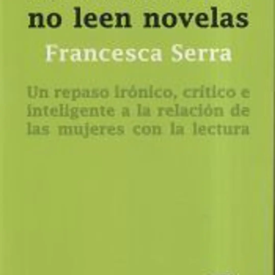 Las buenas chicas no leen novelas : un repaso irónico, crítico e inteligente a la relación de las mujeres con la lec 1