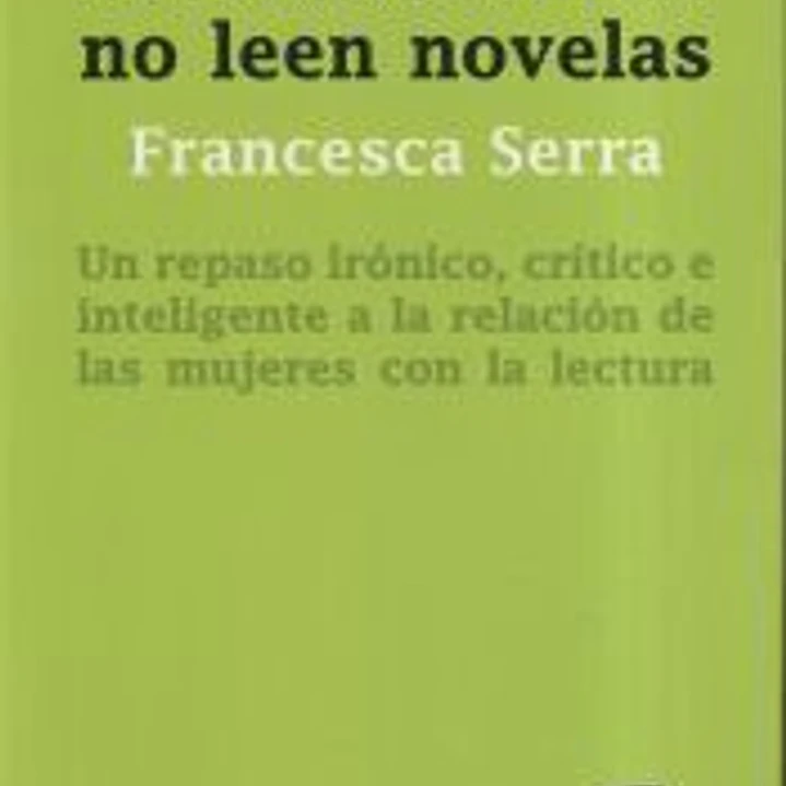 Las buenas chicas no leen novelas : un repaso irónico, crítico e inteligente a la relación de las mujeres con la lec 1