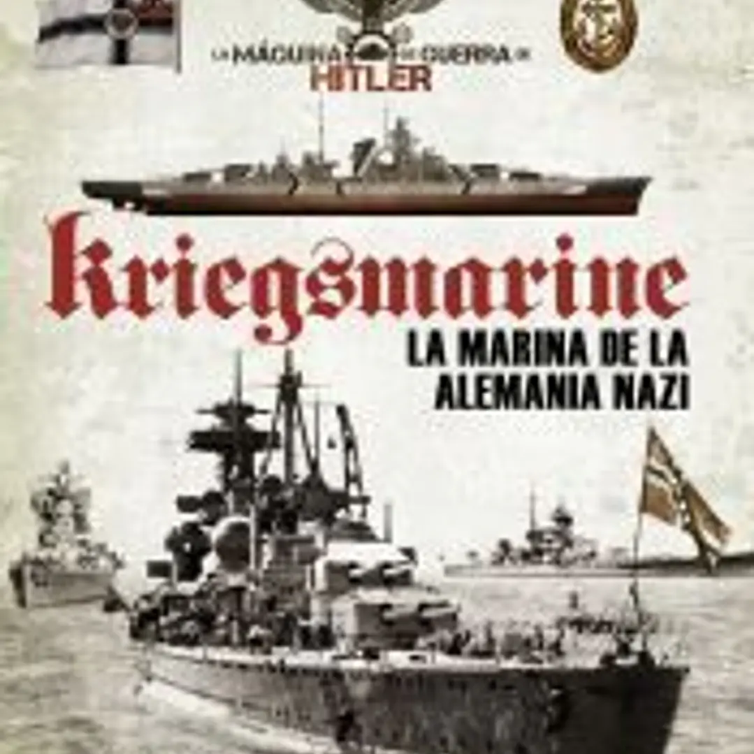 La máquina de guerra de Hitler. Kriegsmarine. La marina de la Alemania nazi 1