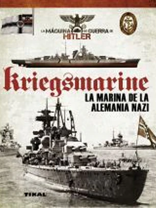 La máquina de guerra de Hitler. Kriegsmarine. La marina de la Alemania nazi