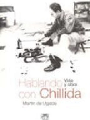 Hablando con Chillida : vida y obra