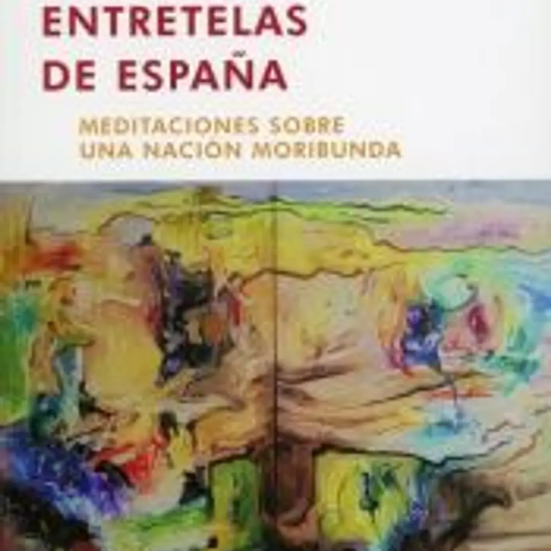 Entretelas De Espana. Meditaciones sobre una nación moribunda. 1