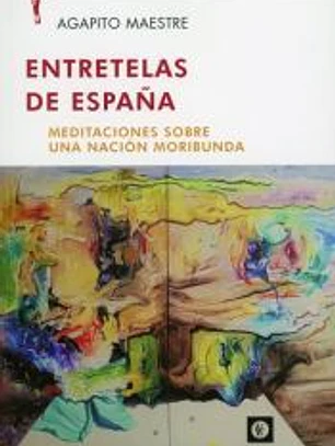 Entretelas De Espana. Meditaciones sobre una nación moribunda.