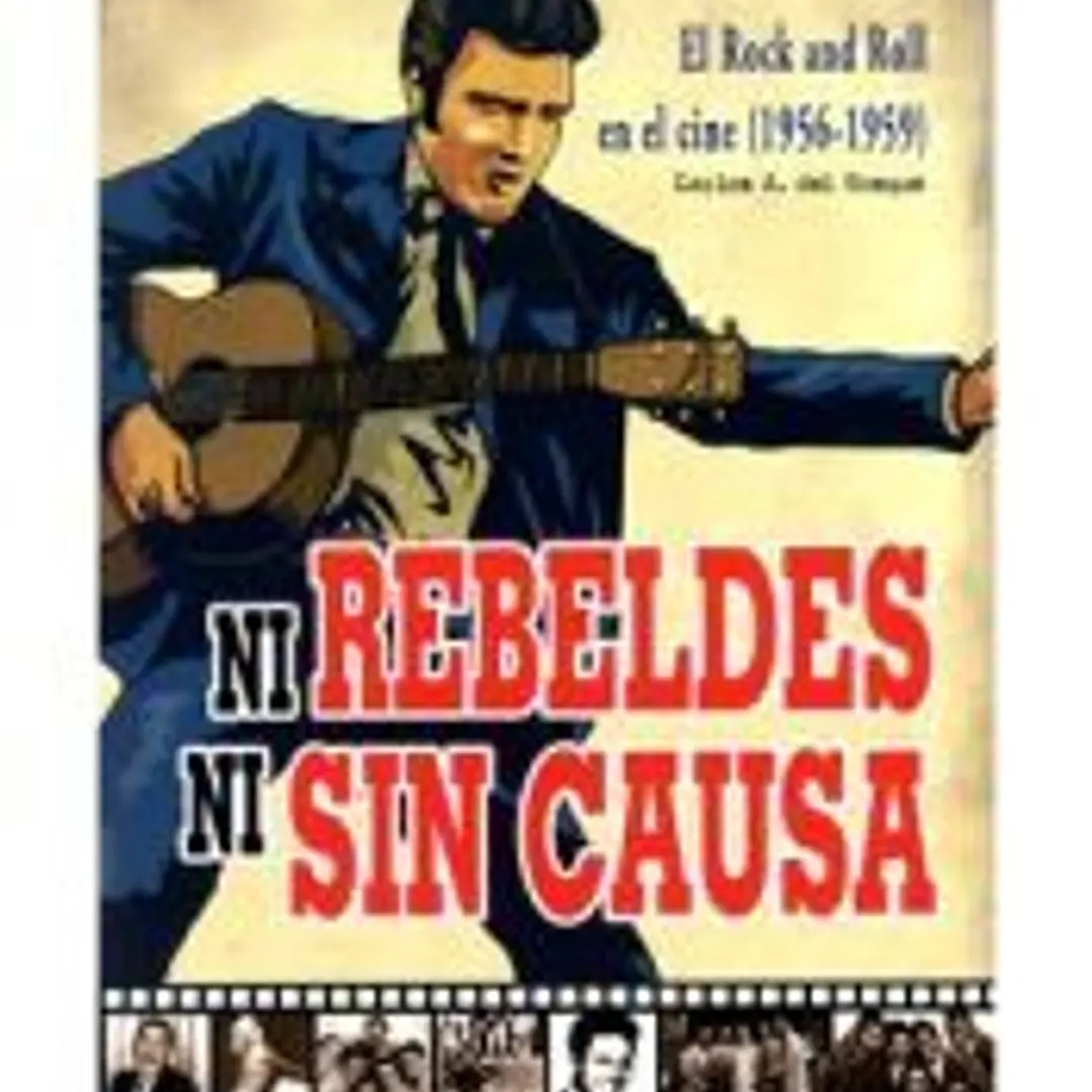 NI REBELDES NI SIN CAUSA. EL ROCK´N´ROLL EN EL CINE (1956-1959) 1