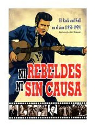 NI REBELDES NI SIN CAUSA. EL ROCK´N´ROLL EN EL CINE (1956-1959)