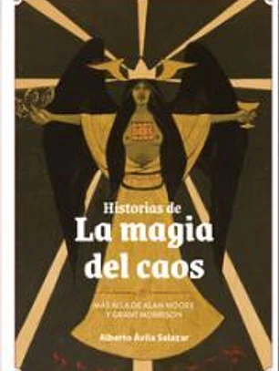 HISTORIAS DE LA MAGIA DEL CAOS MAS ALLA DE ALAN MOORE Y GRA