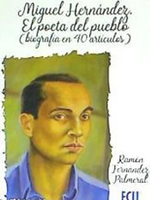 MIGUEL HERNANDEZ. EL POETA DEL PUEBLO