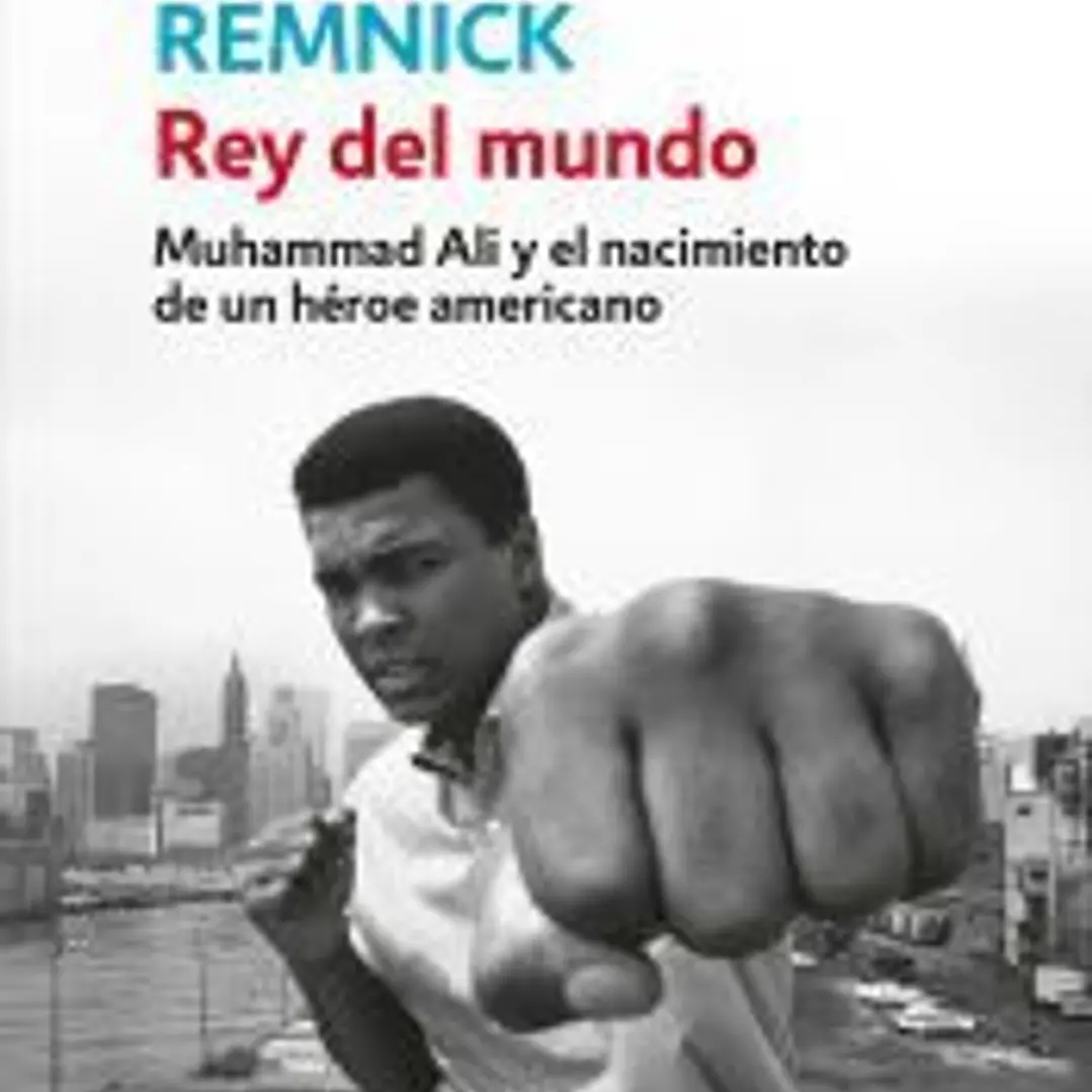 Rey del mundo: Muhammad Ali y el nacimiento de un héroe americano 1