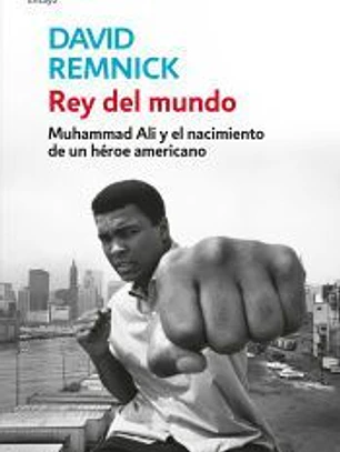 Rey del mundo: Muhammad Ali y el nacimiento de un héroe americano