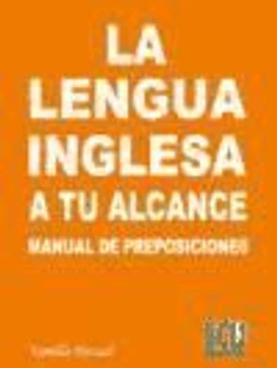 La lengua inglesa a tu alcance. Manual de Preposiciones y conjunciones 