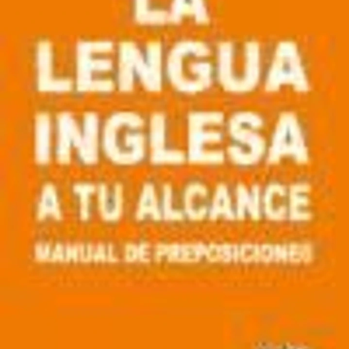 La lengua inglesa a tu alcance. Manual de Preposiciones y conjunciones  1