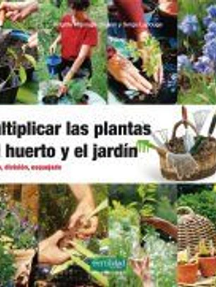 Multiplicar las plantas del huerto y el jardín