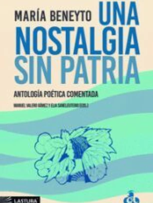 UNA NOSTALGIA SIN PATRIA ANTOLOGIA POETICA COMENTADA