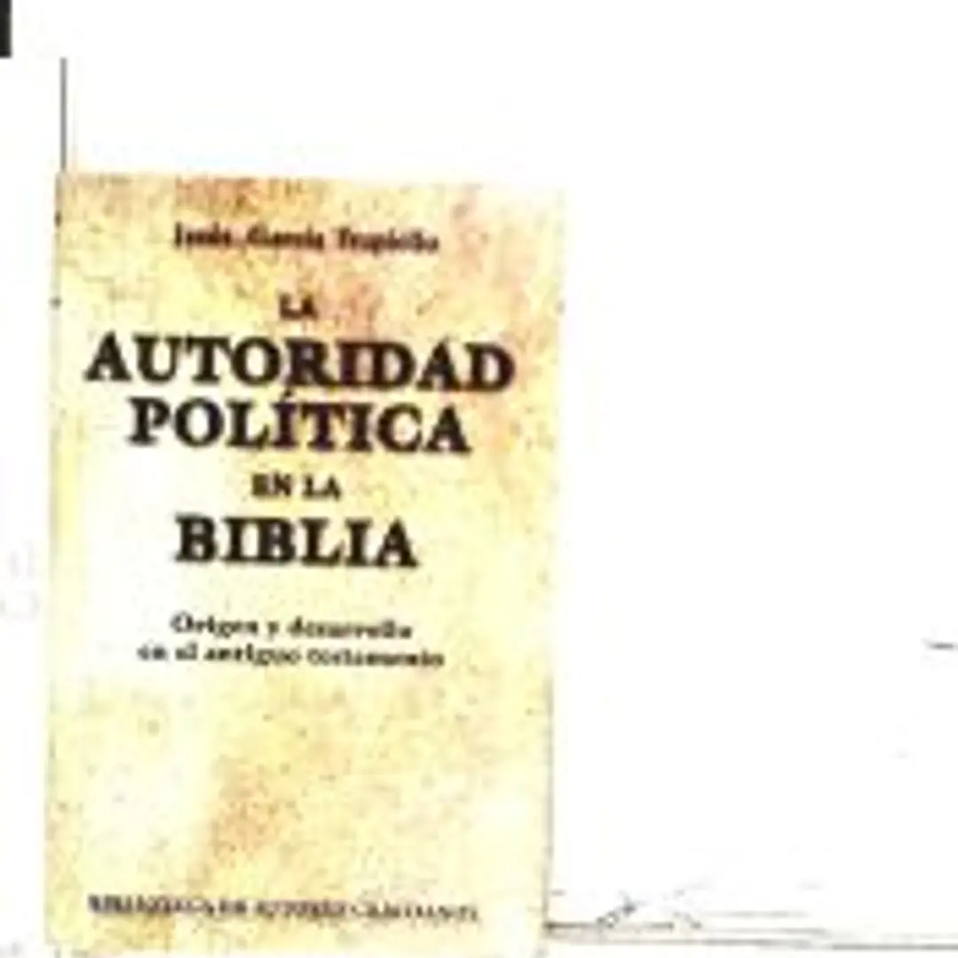La autoridad política en la Biblia. Origen y desarrollo en el Antiguo Testamento 1