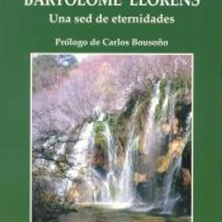 Bartolomé Lloréns. Una sed de eternidades 1